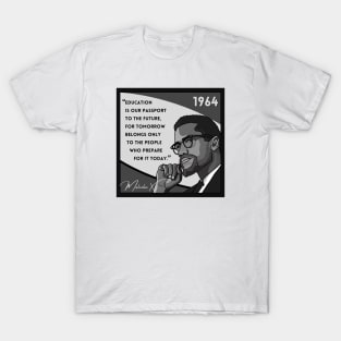 Quote: Malcolm X - "Education is a passport to the future..." in Black & White T-Shirt